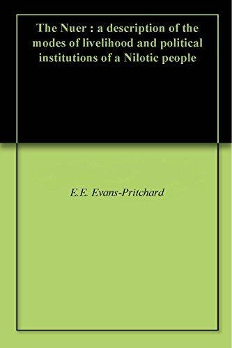 The Nuer : a description of the modes of livelihood and political institutions of a Nilotic people