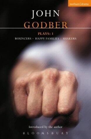 Godber Plays 1: Bouncers; Happy Families; Shakers