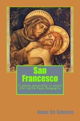 San Francesco. Il poeta poverello di Assisi che ispira Papa Bergoglio