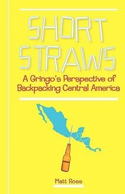 Short Straws: A Gringo's Perspective of Backpacking Central America