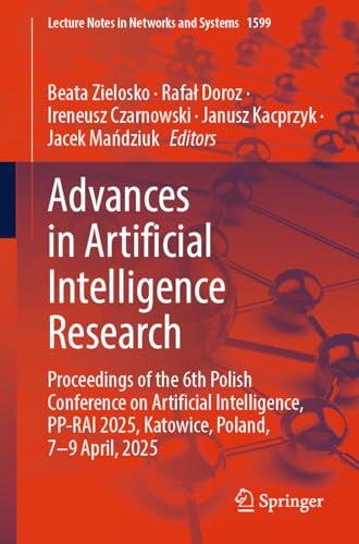 Advances in Artificial Intelligence Research: Proceedings of the 6th Polish Conference on Artificial Intelligence, PP-RAI 2025, Katowice, Poland, 7-9 ... ... Notes in Networks and Systems Book 1599)