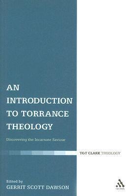 An Introduction to Torrance Theology: Discovering the Incarnate Saviour