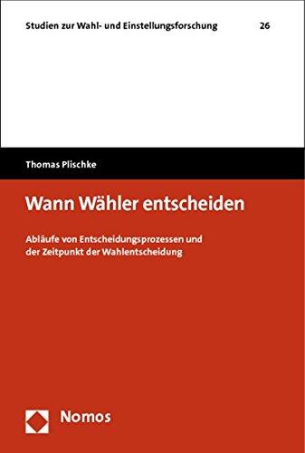 Wann Wähler entscheiden: Abläufe von Entscheidungsprozessen und der Zeitpunkt der Wahlentscheidung