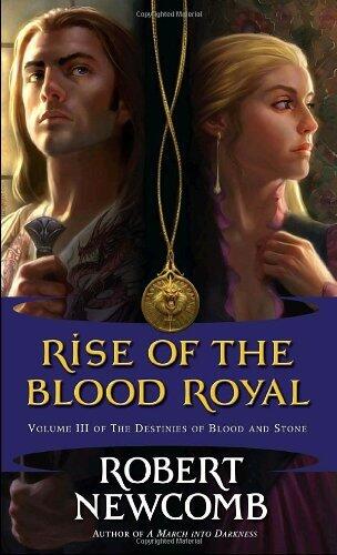 Rise of the Blood Royal: Volume III of the Destinies of Blood and Stone by Robert Newcomb (1-Jun-2009) Mass Market Paperback
