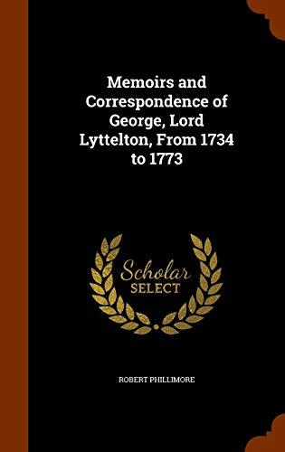 Memoirs and Correspondence of George, Lord Lyttelton, From 1734 to 1773