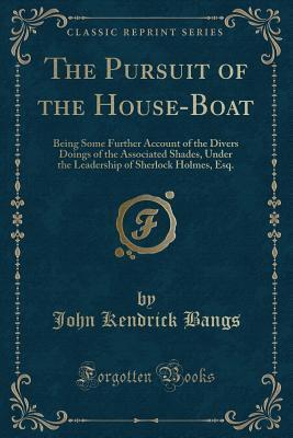 The Pursuit of the House-Boat: Being Some Further Account of the Divers Doings of the Associated Shades, under the Leadership of Sherlock Holmes, Esq.