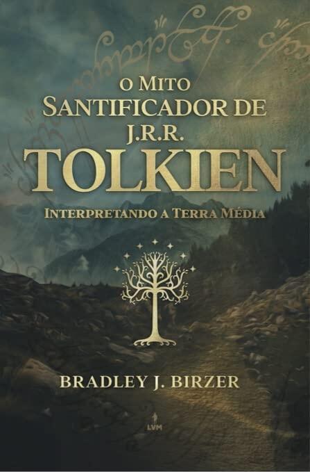 O Mito Santificador de J R R Tolkien. interpretando a Terra Media