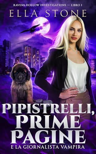 Pipistrelli, Prime Pagine e la giornalista vampira: Un romanzo di urban fantasy avvincente (Serie Ravens Hollow Investigations Vol. 1)