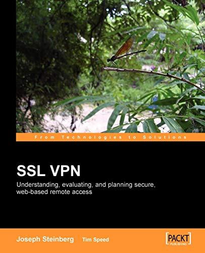 SSL VPN: Understanding, Evaluating and Planning Secure, Web-Based Remote Access: A Comprehensive Overview of SSL VPN Technologies and Design Strategies