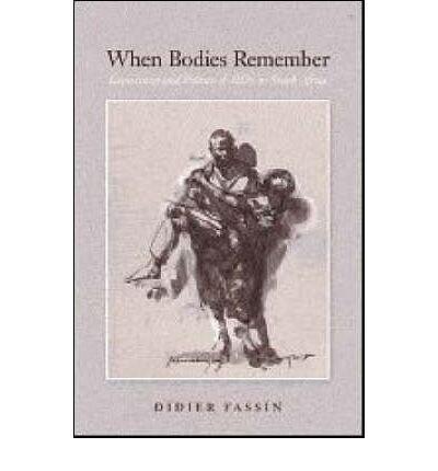 When Bodies Remember: Experiences and Politics of AIDS in South Africa: 1st (First) Edition