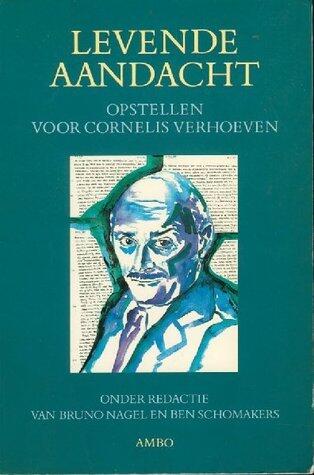 Levende aandacht: Opstellen over 'beschouwelijk leven' aangeboden aan Cornelis Verhoeven