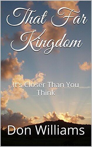 That Far Kingdom: It's Closer Than You Think