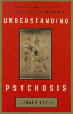 Understanding Psychosis: Issues, Treatments, and Challenges for Sufferers and Their Families