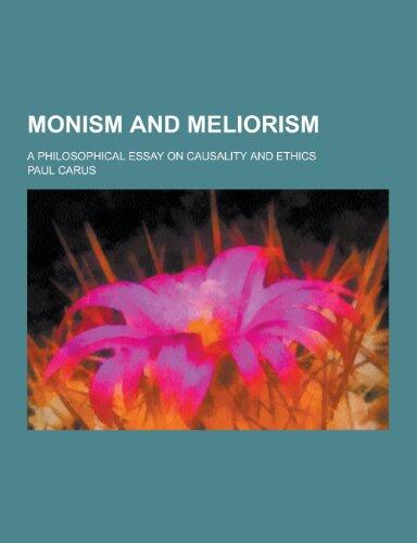Monism and Meliorism; A Philosophical Essay on Causality and Ethics