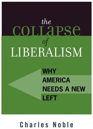 The Collapse of Liberalism: Why America Needs a New Left