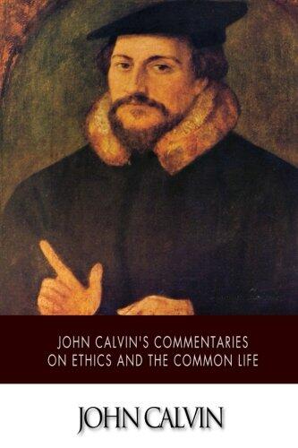 John Calvin's Commentaries on Ethics and the Common Life