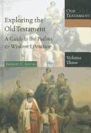 Exploring the Old Testament, Volume 3: A Guide to the Psalms and Wisdom Literature