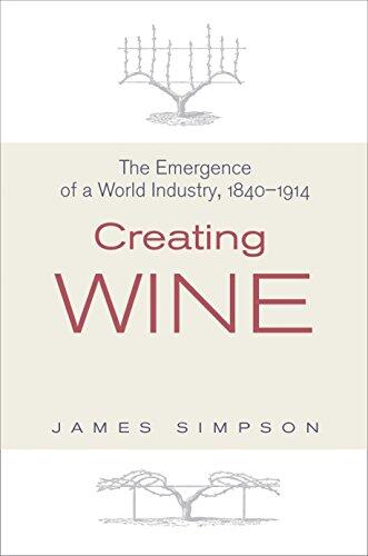 Creating Wine: The Emergence of a World Industry, 1840-1914