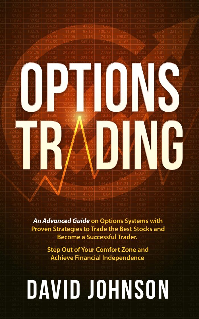Options Trading: An Advanced Guide on Options Systems with Proven Strategies to Trade the Best Stocks and Become a Successful Trader. Step Out of Your Comfort Zone and Achieve Financial Independence