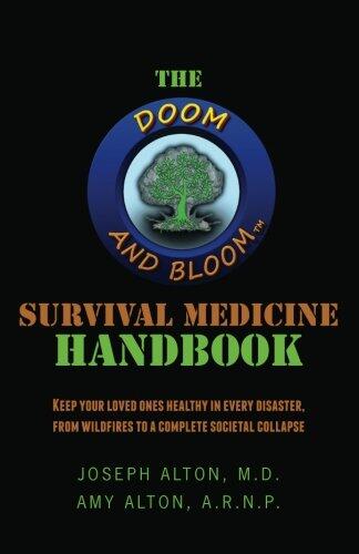 The Doom and Bloom Survival Medicine Handbook: Keep Your Loved Ones Healthy in Every Disaster, from Wildfires to a Complete Societal Collapse