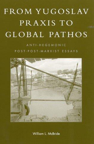 From Yugoslav Praxis to Global Pathos: Anti-Hegemonic Post-Post-Marxist Essays