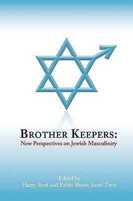 Brother Keepers: New Perspectives on Jewish Masculinity