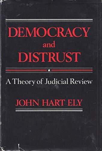 Democracy and Distrust: A Theory of Judicial Review