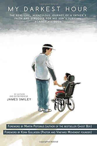 My Darkest Hour: The Real-Life, Miraculous Journey of a Father's Faith and Struggle for His Son's Survival Against All Medical Odds