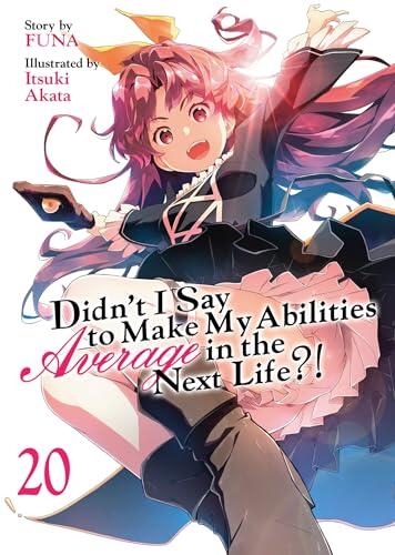 Didn't I Say to Make My Abilities Average in the Next Life?! (Light Novel) Vol. 20