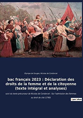 bac français 2023: Déclaration des droits de la femme et de la citoyenne (texte intégral): suivi du texte précurseur de Nicolas de Condorcet: Sur ... au droit de cité (1790)