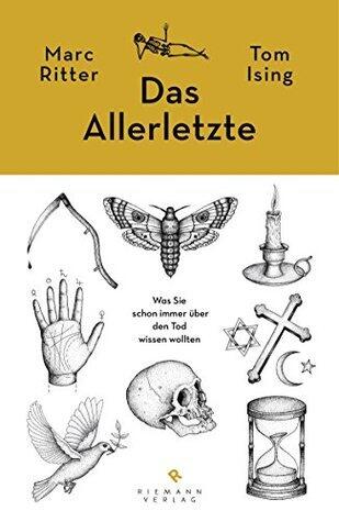 Das Allerletzte: Was Sie schon immer über den Tod wissen wollten