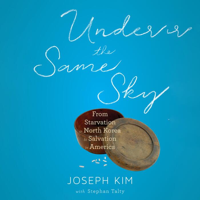 Under the Same Sky: From Starvation in North Korea to Salvation in America