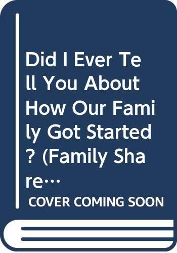 Did I Ever Tell You About How Our Family Got Started?