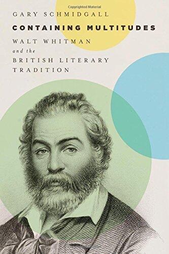 Containing Multitudes: Walt Whitman and the British Literary Tradition 1st edition by Schmidgall, Gary (2014) Hardcover
