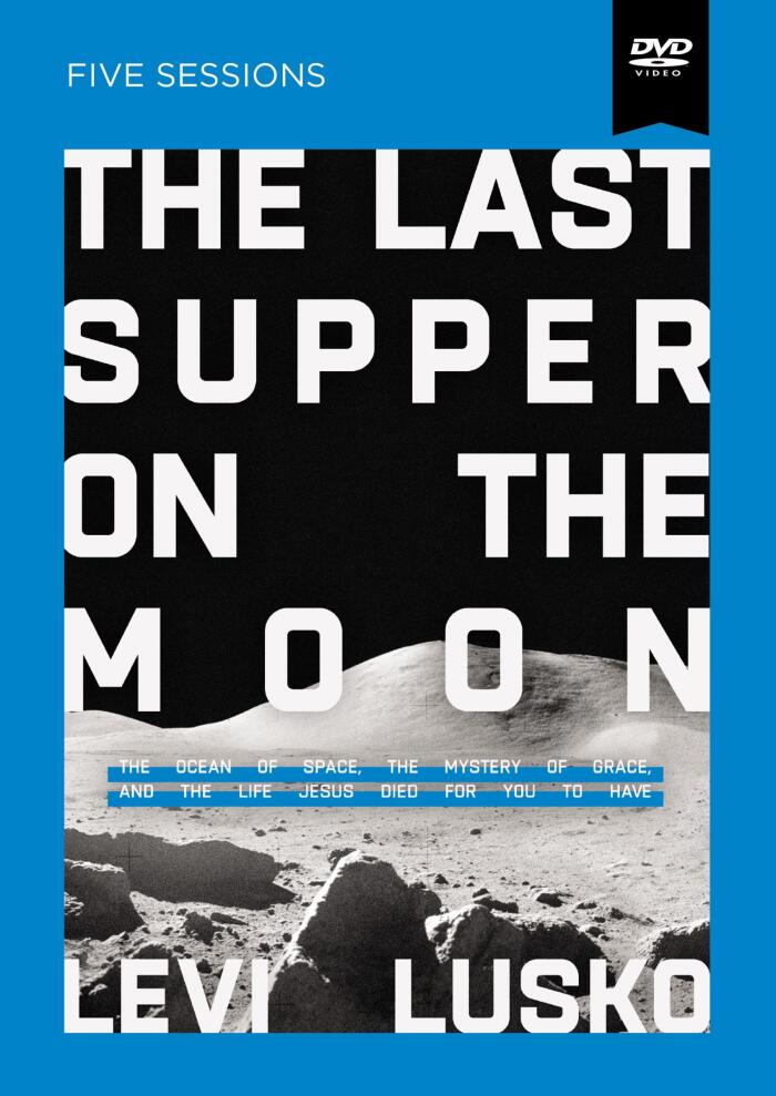 The Last Supper on the Moon Video Study: The Ocean of Space, the Mystery of Grace, and the Life Jesus Died for You to Have