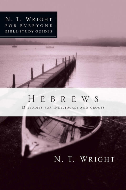 Hebrews: 13 Studies for Individuals and Groups