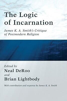 The Logic of Incarnation: James K.A. Smith's Critique of Postmodern Religion