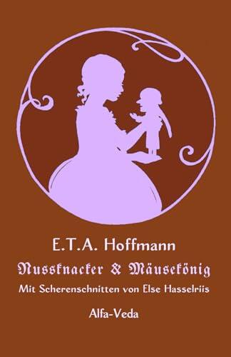 Nussknacker und Mäusekönig: Mit Scherenschnitten von Else Hasselriis