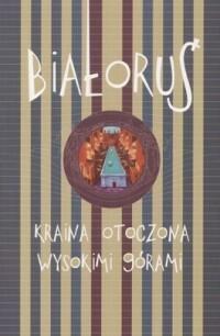 Białoruś. Kraina otoczona wysokimi górami