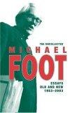The Uncollected Michael Foot: Essays Old and New: 19532003