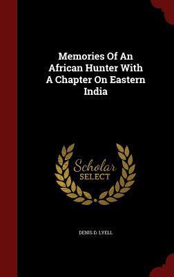 Memories Of An African Hunter With A Chapter On Eastern India