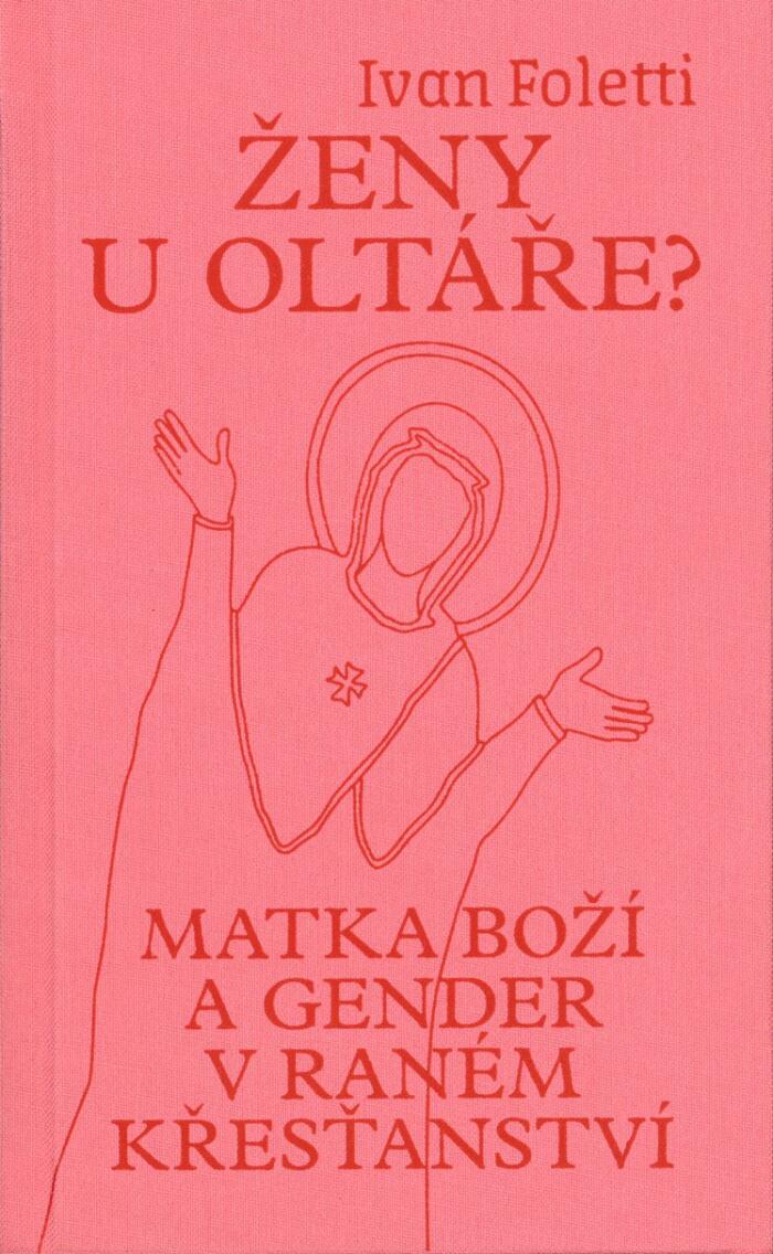 Ženy u oltáře? Matka Boží a gender v raném křesťanství