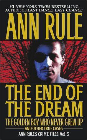 The End of the Dream: The Golden Boy Who Never Grew Up (Ann Rule's Crime Files, Volume 5)