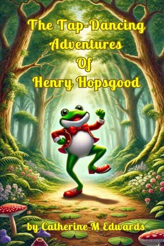 The Tap-Dancing Adventures of Henry Hopsgood