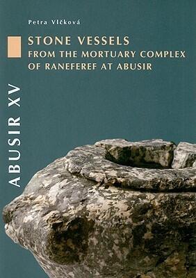 Abusir XV: Stone Vessels from the Mortuary Complex of Raneferef at Abusir [with CDROM]