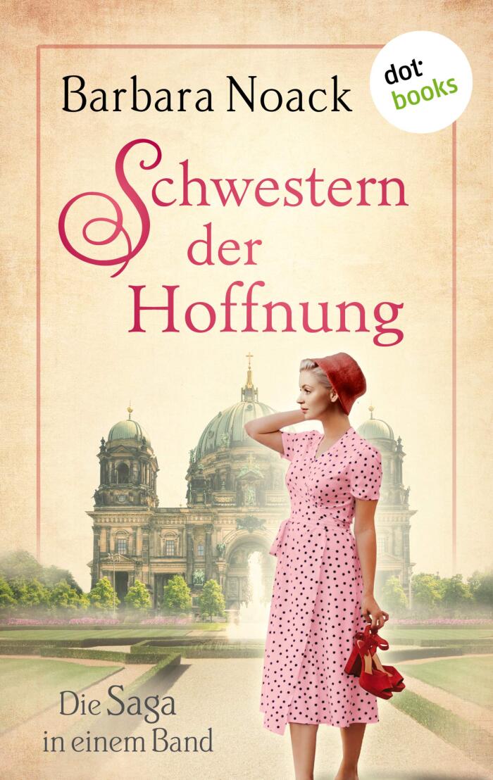 Schwestern der Hoffnung: Die Saga in einem Band: „Eine Handvoll Glück” und „Ein Stück vom Leben“