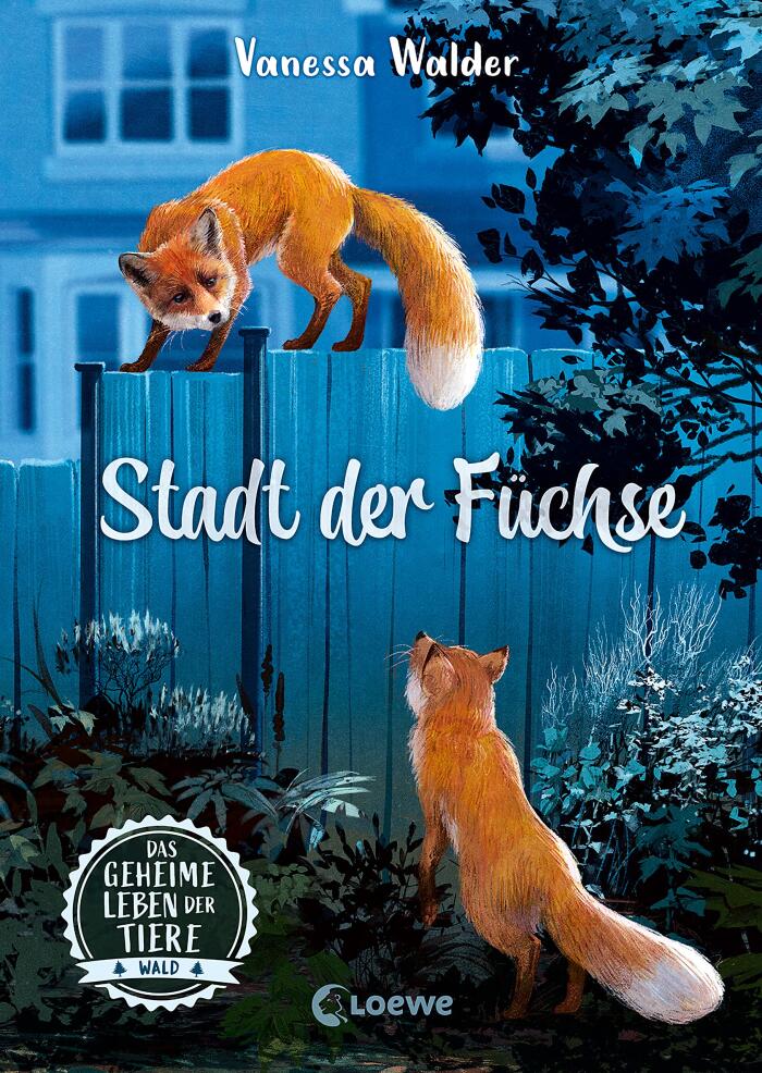 Das geheime Leben der Tiere (Wald) - Stadt der Füchse: Erlebe die Tierwelt und die Geheimnisse der Wälder wie noch nie zuvor - Kinderbuch ab 8 Jahren (Das ... Leben der Tiere - Wald 3)
