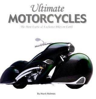 Ultimate Motorcycles: The Most Exotc & Exclusive Bikes on Earth