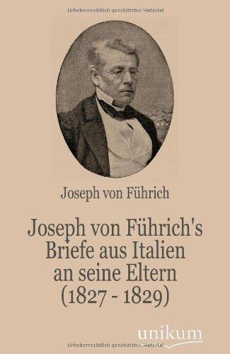 Joseph Von F Hrich's Briefe Aus Italien an Seine Eltern