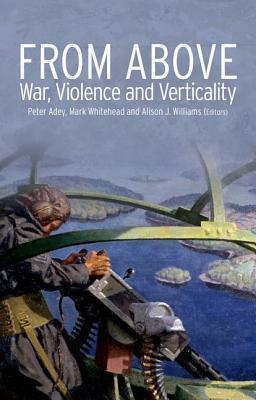 From Above: War, Violence, and Verticality (Critical War Studies